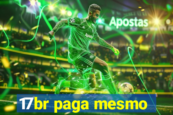 17br paga mesmo