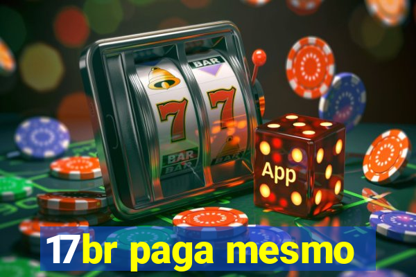 17br paga mesmo