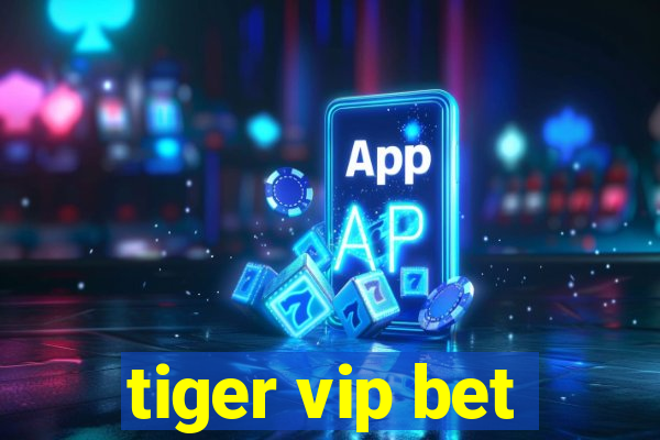 tiger vip bet