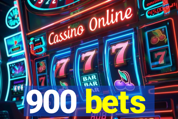 900 bets