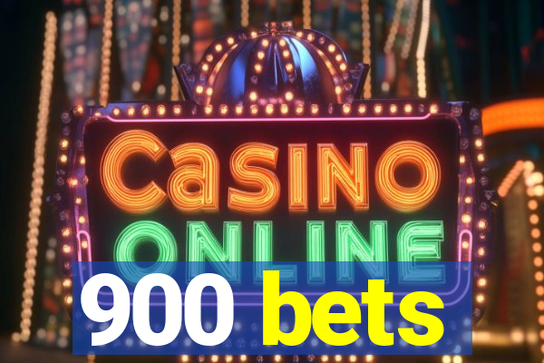 900 bets