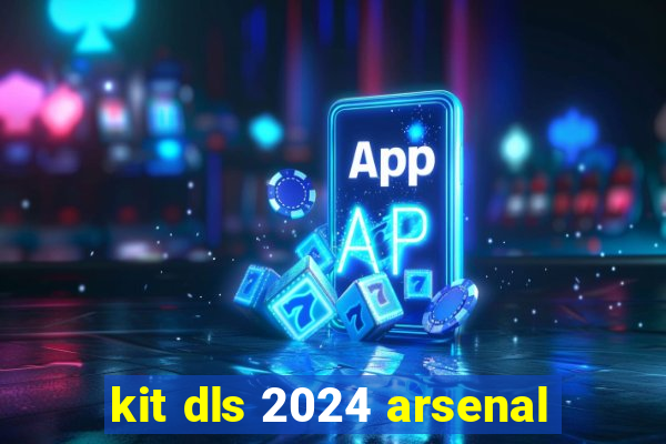 kit dls 2024 arsenal