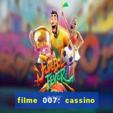 filme 007: cassino royale completo dublado youtube