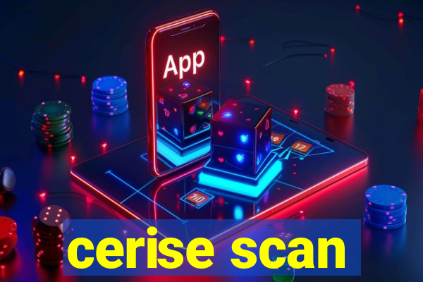 cerise scan