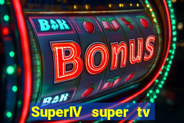 SuperIV super tv ao vivo super tv ao vivo -