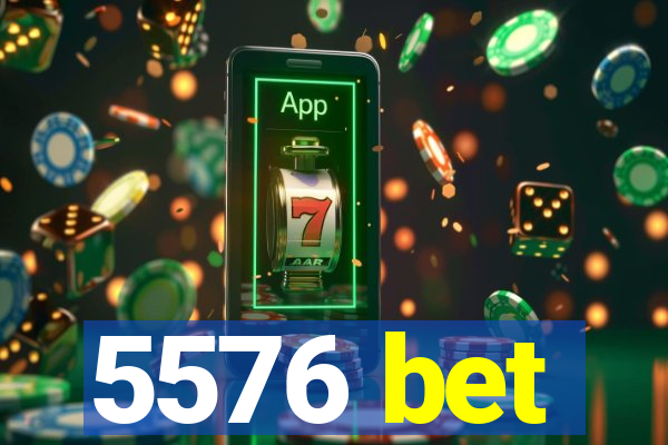 5576 bet
