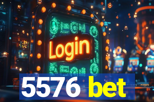 5576 bet