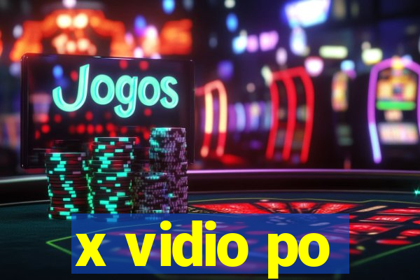 x vidio po