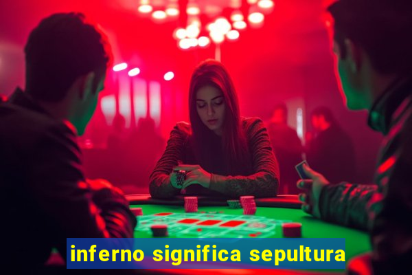 inferno significa sepultura
