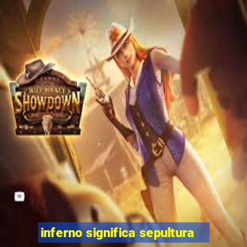 inferno significa sepultura