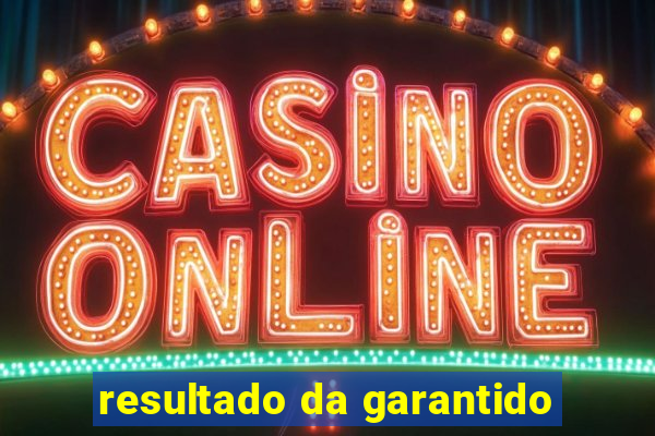 resultado da garantido