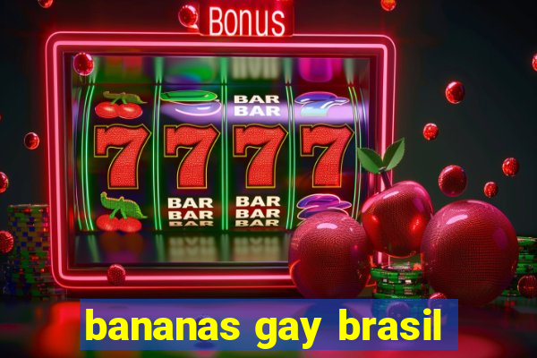 bananas gay brasil