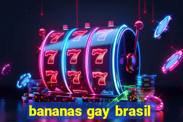 bananas gay brasil