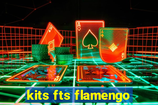 kits fts flamengo
