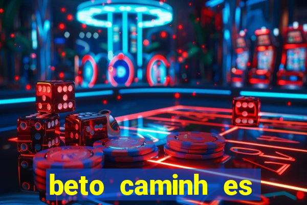 beto caminh es lajeado rs