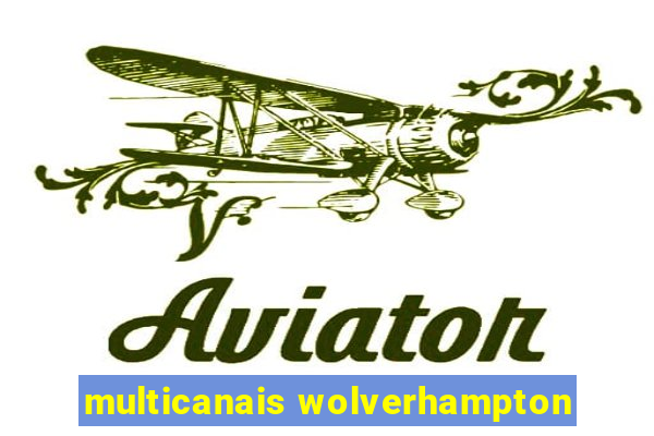 multicanais wolverhampton