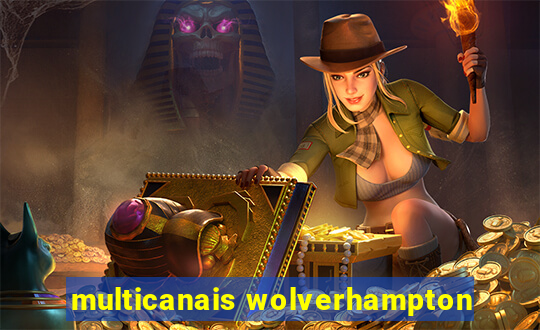 multicanais wolverhampton