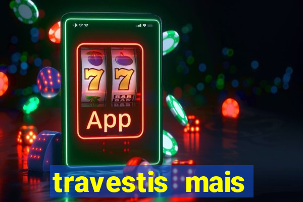 travestis mais dotadas do mundo