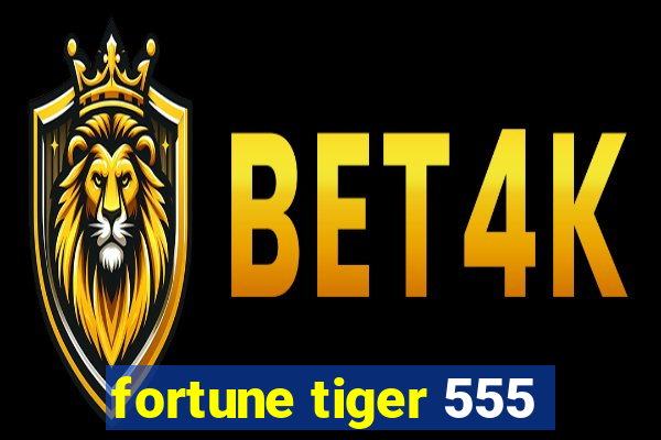 fortune tiger 555