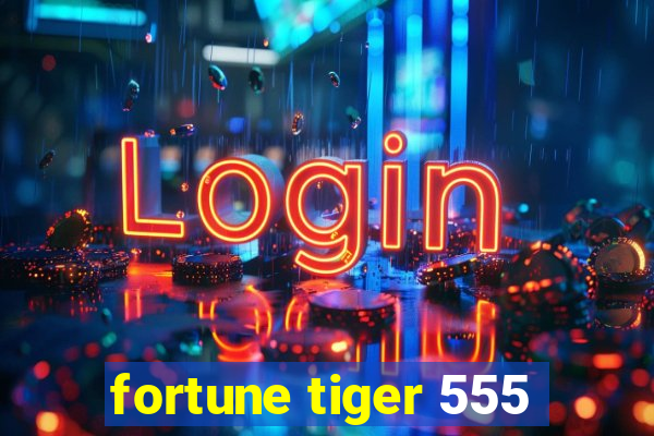 fortune tiger 555