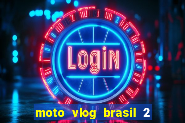 moto vlog brasil 2 dinheiro infinito