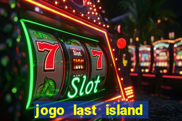 jogo last island of survival