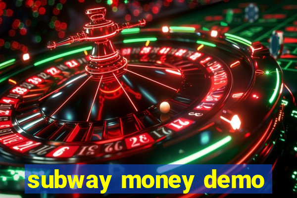subway money demo