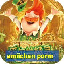 amiichan porm