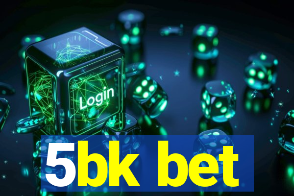 5bk bet