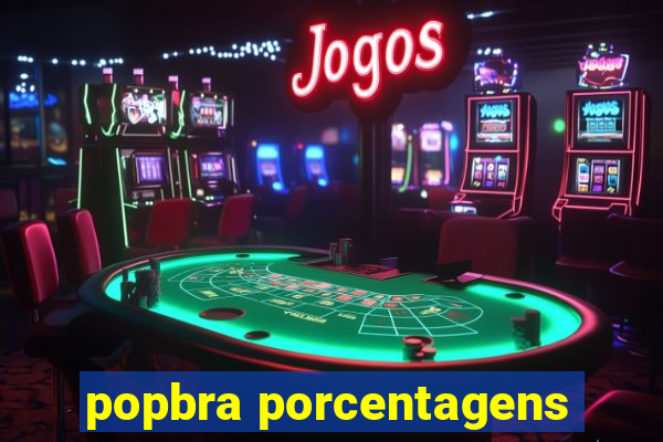 popbra porcentagens