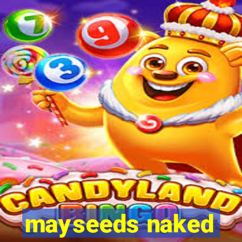 mayseeds naked