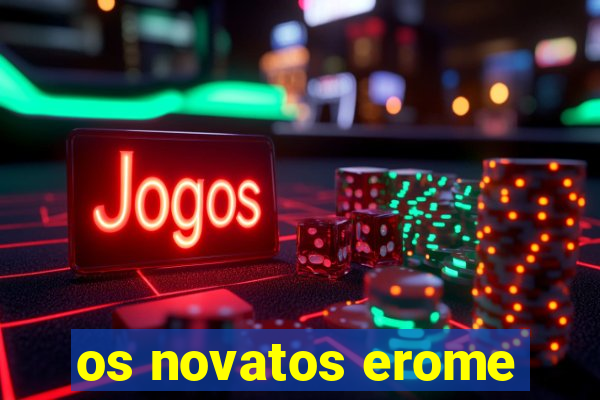 os novatos erome