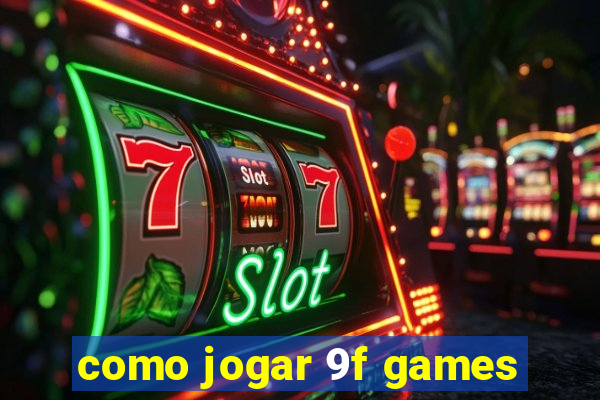 como jogar 9f games