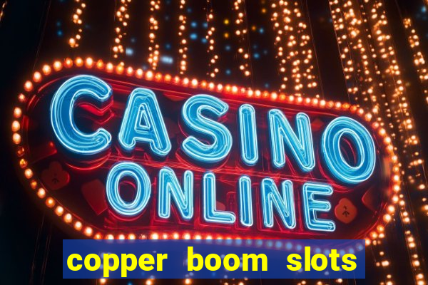 copper boom slots paga mesmo