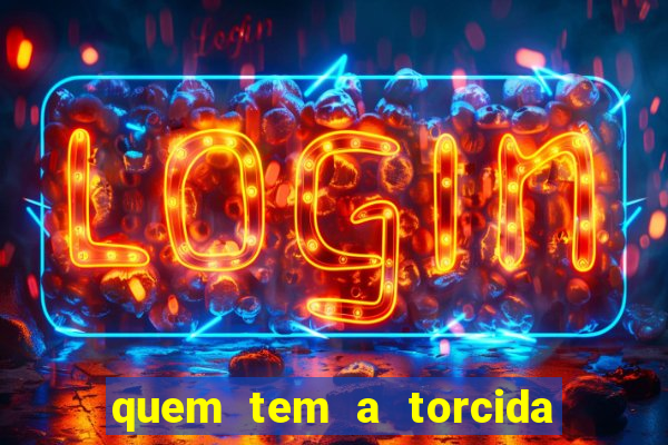 quem tem a torcida mais bonita do brasil