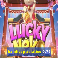 handicap asiatico 0.75