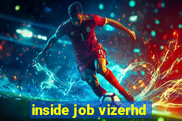 inside job vizerhd