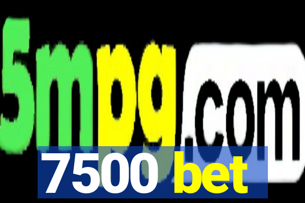 7500 bet