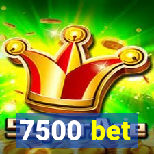 7500 bet