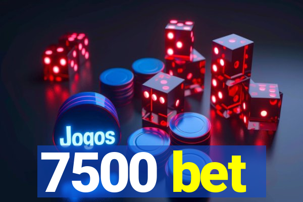7500 bet
