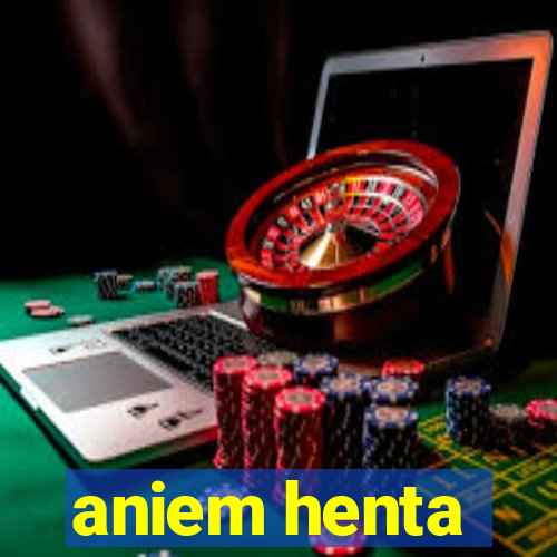 aniem henta
