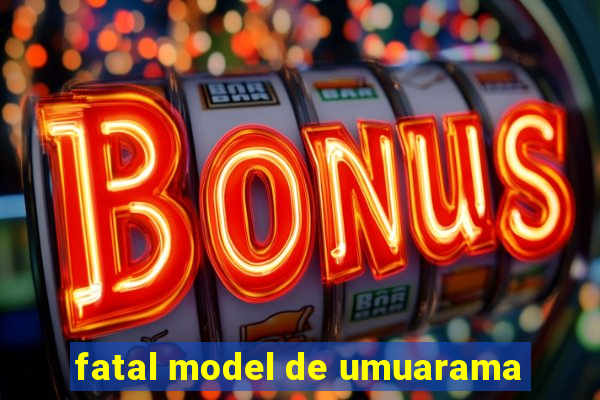 fatal model de umuarama