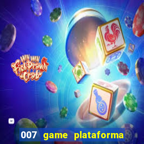 007 game plataforma paga mesmo