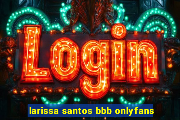 larissa santos bbb onlyfans