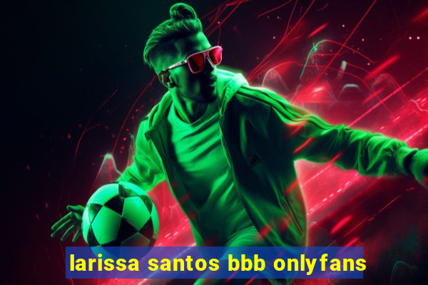 larissa santos bbb onlyfans