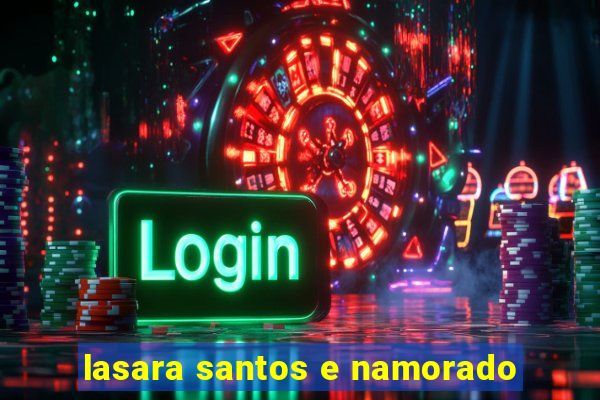 lasara santos e namorado