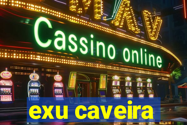 exu caveira