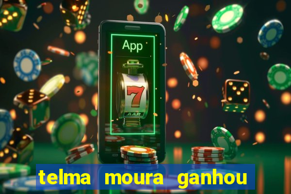 telma moura ganhou na loteria