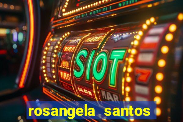 rosangela santos jornalista por onde anda