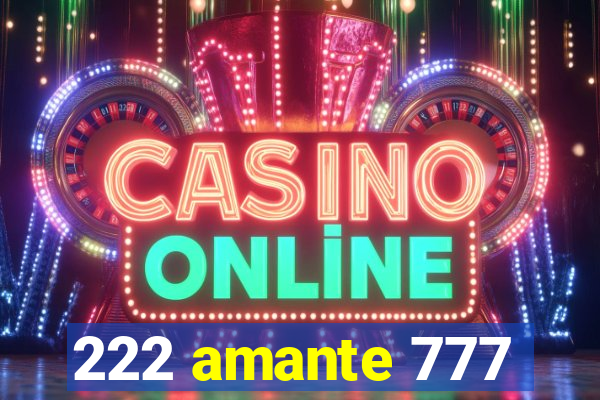 222 amante 777